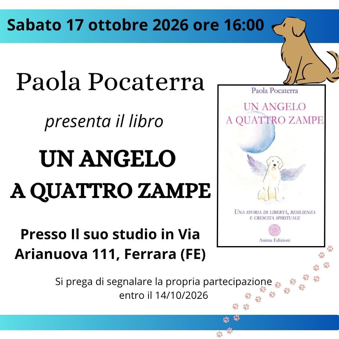 Locandina: Paola Pocaterra presenta il libro “Un angelo a quattro zampe” sabato 17 ottobre 2026 alle 16:00 nel suo studio in Via Arianuova 111 a Ferrara. Si prega di segnalare la propria partecipazione entro il 14 ottobre 2026